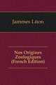 Nos Origines Zoologiques (French Edition), Jammes Leon 
