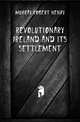 Revolutionary Ireland and Its Settlement, Murray Robert Henry 