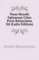 Num Horatii Satirarum Liber Prior Retractatus Sit (Latin Edition), Mueller Maximilianus 