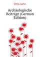 Archaeologische Beitraege (German Edition), Jahn Otto 