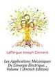 Les Applications Mecaniques De L'energie Electrique...., Volume 1 (French Edition), Laffargue Joseph Clement 