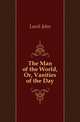 The Man of the World, Or, Vanities of the Day, Leech John 