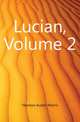 Lucian, Volume 2, Harmon Austin Morris 