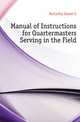 Manual of Instructions for Quartermasters Serving in the Field, McCarthy Daniel E 