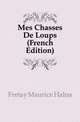 Mes Chasses De Loups (French Edition), Fretay Maurice Halna 