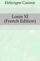 Louis XI (French Edition), Delavigne Casimir 