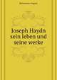 Joseph Haydn, Sein Leben Und Seine Werke (German Edition), Reissmann August 