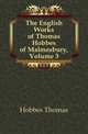 The English Works of Thomas Hobbes of Malmesbury, Volume 3, Hobbes Thomas 