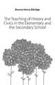 The Teaching of History and Civics in the Elementary and the Secondary School, Bourne, Henry Eldridge 