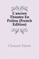 L'ancien Theatre En Poitou (French Edition), Clouzot Henri 