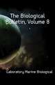 The Biological Bulletin, Volume 8, Laboratory Marine Biological 