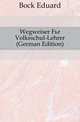 Wegweiser Fuer Volksschul-Lehrer (German Edition), Bock Eduard 