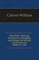 The Wife's Manual, Or, Prayers, Thoughts, and Songs On Several Occasions of a Matron's Life, Calvert William 