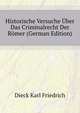 Historische Versuche Uber Das Criminalrecht Der Roemer (German Edition), Dieck Karl Friedrich 