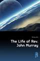 The Life of Rev. John Murray, Murray John 