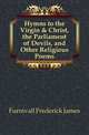 Hymns to the Virgin & Christ, the Parliament of Devils, and Other Religious Poems, Furnivall, Frederick James, 1825-1910 