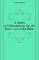 A Series of Dissertations On the Doctrines of the Bible, Garner James 