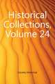 Historical Collections, Volume 24, Society Historical 