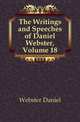 The Writings and Speeches of Daniel Webster, Volume 18, Webster, Daniel 