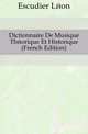 Dictionnaire De Musique Theorique Et Historique (French Edition), Escudier Leon 