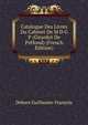 Catalogue Des Livres Du Cabinet De M... D... G... P... (Girardot De Prefond) (French Edition), Debure Guillaume-Francois 