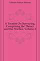 A Treatise On Surveying, Comprising the Theory and the Practice, Volume 2, Gillespie William Mitchell 