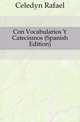 Con Vocabularios Y Catecismos (Spanish Edition), Celedon Rafael 