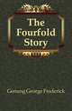 The Fourfold Story, Genung George Frederick 
