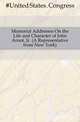 Memorial Addresses On the Life and Character of John Arnot, Jr. (A Representative from New York), #United States. Congress 
