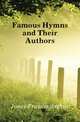 Famous Hymns and Their Authors, Jones Francis Arthur 