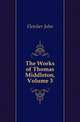 The Works of Thomas Middleton, Volume 3, Fletcher, John 