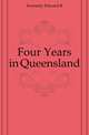 Four Years in Queensland, Edward B. Kennedy 
