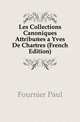 Les Collections Canoniques Attribuees a Yves De Chartres (French Edition), Fournier Paul 