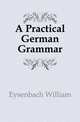 A Practical German Grammar, Eysenbach William 