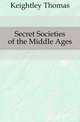 Secret Societies of the Middle Ages, Keightley Thomas 
