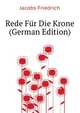 Rede Fuer Die Krone (German Edition), Jacobs Friedrich 