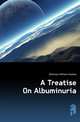 A Treatise On Albuminuria, Dickinson William Howship 