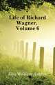 Life of Richard Wagner, Volume 6, Ellis William Ashton 