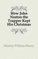 How John Norton the Trapper Kept His Christmas, Murray William Henry 