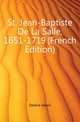 St. Jean-Baptiste De La Salle, 1651-1719 (French Edition), Delaire Alexis 