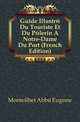Guide Illustre Du Touriste Et Du Pelerin A Notre-Dame Du Port (French Edition), Monteilhet Abbe Eugene 