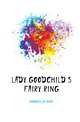 Lady Goodchild's Fairy Ring, Goodchild Sarah 