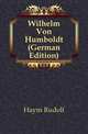 Wilhelm Von Humboldt (German Edition), Haym Rudolf 