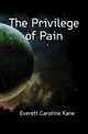 The Privilege of Pain, Everett Caroline Kane 