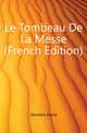 Le Tombeau De La Messe (French Edition), Derodon David 