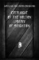 Catalogue of the Holton Library of Brighton, #Mass.) Holton Library (Brighton 
