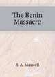 The Benin Massacre, Boisragon Alan Maxwell 