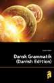Dansk Grammatik (Danish Edition), Jessen Edwin 
