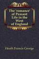 The 'romance' of Peasant Life in the West of England, Heath Francis George 
