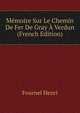 Memoire Sur Le Chemin De Fer De Gray A Verdun ... (French Edition), Fournel Henri 